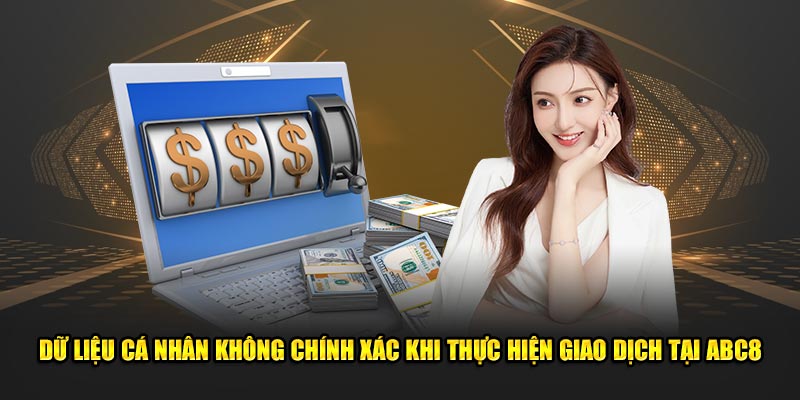 Thông tin cơ bản không chính xác khi thực hiện giao dịch tại ABC8